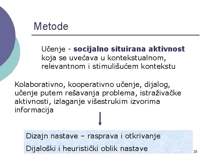 Metode Učenje - socijalno situirana aktivnost koja se uvećava u kontekstualnom, relevantnom i stimulišućem