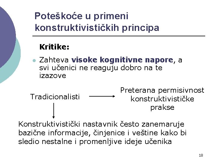 Poteškoće u primeni konstruktivističkih principa Kritike: l Zahteva visoke kognitivne napore, a svi učenici