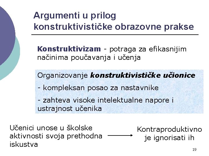 Argumenti u prilog konstruktivističke obrazovne prakse Konstruktivizam - potraga za efikasnijim načinima poučavanja i