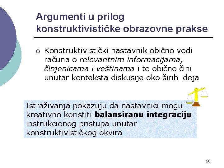 Argumenti u prilog konstruktivističke obrazovne prakse ¡ Konstruktivistički nastavnik obično vodi računa o relevantnim