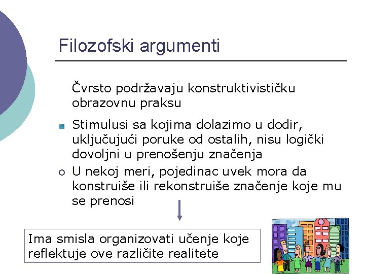 Filozofski argumenti Čvrsto podržavaju konstruktivističku obrazovnu praksu ¡ Stimulusi sa kojima dolazimo u dodir,