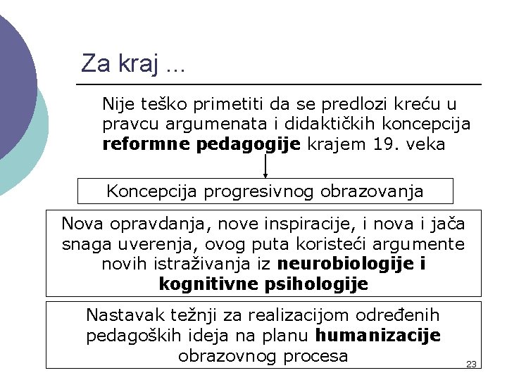 Za kraj. . . Nije teško primetiti da se predlozi kreću u pravcu argumenata