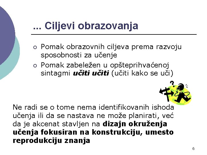 . . . Ciljevi obrazovanja ¡ ¡ Pomak obrazovnih ciljeva prema razvoju sposobnosti za