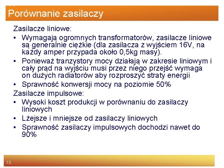 Porównanie zasilaczy Zasilacze liniowe: • Wymagają ogromnych transformatorów, zasilacze liniowe są generalnie ciężkie (dla