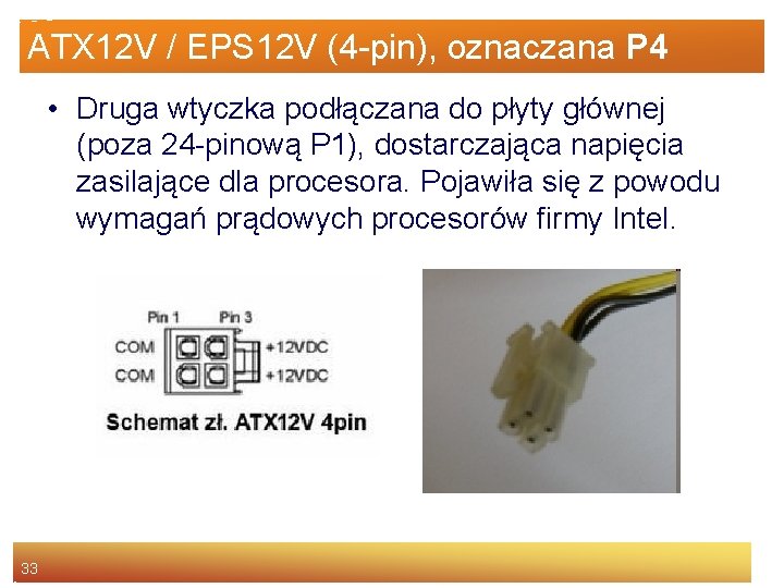 ATX 12 V / EPS 12 V (4 -pin), oznaczana P 4 • Druga
