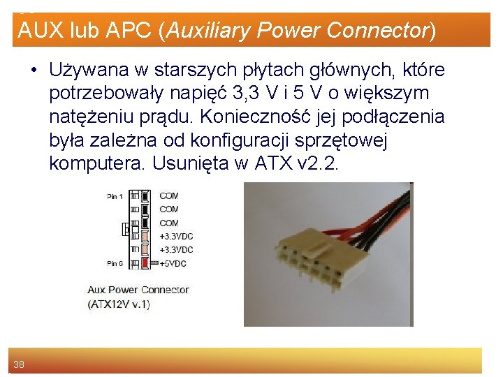 AUX lub APC (Auxiliary Power Connector) • Używana w starszych płytach głównych, które potrzebowały