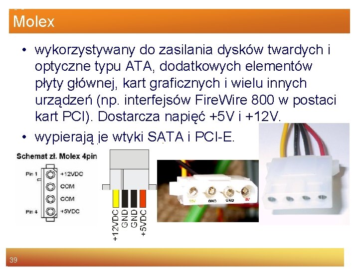 Molex • wykorzystywany do zasilania dysków twardych i optyczne typu ATA, dodatkowych elementów płyty