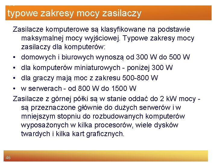 typowe zakresy mocy zasilaczy Zasilacze komputerowe są klasyfikowane na podstawie maksymalnej mocy wyjściowej. Typowe