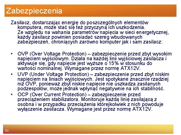 Zabezpieczenia Zasilacz, dostarczając energię do poszczególnych elementów komputera, może stać się też przyczyną ich