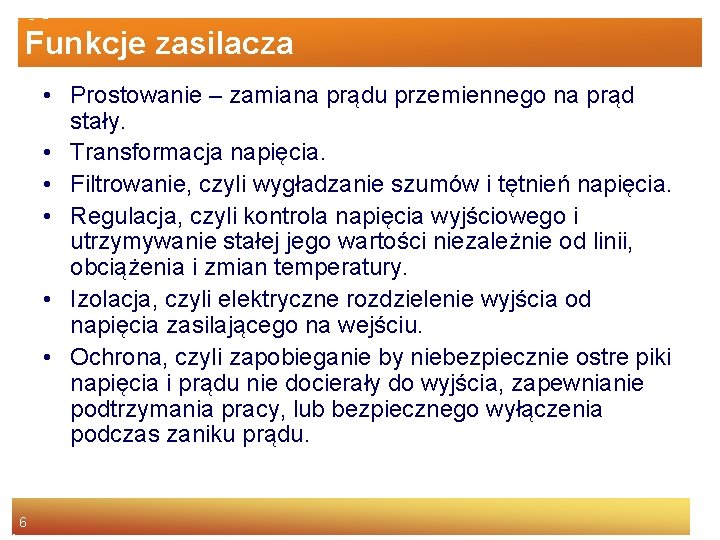 Funkcje zasilacza • Prostowanie – zamiana prądu przemiennego na prąd stały. • Transformacja napięcia.