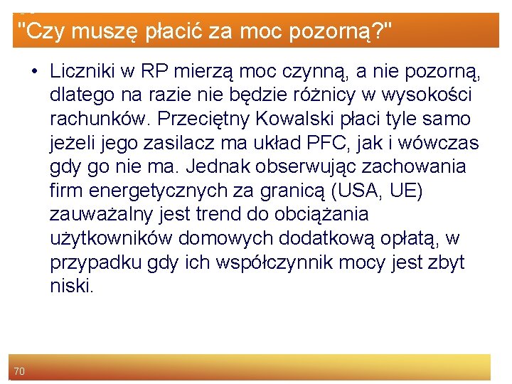 "Czy muszę płacić za moc pozorną? " • Liczniki w RP mierzą moc czynną,