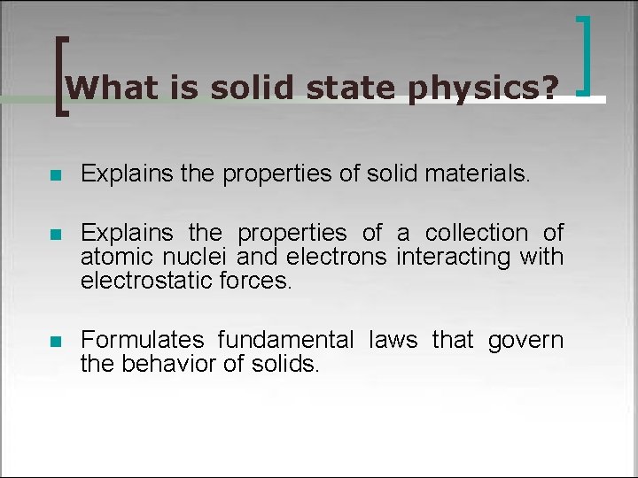 What is solid state physics? n Explains the properties of solid materials. n Explains