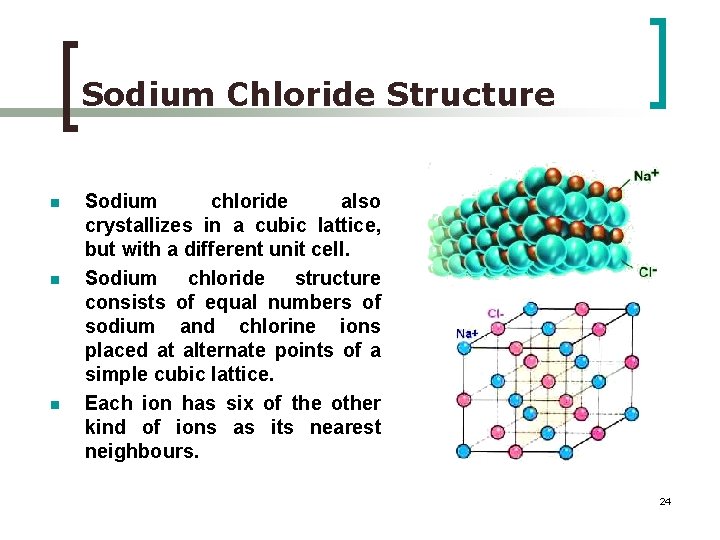 Sodium Chloride Structure n n n Sodium chloride also crystallizes in a cubic lattice,
