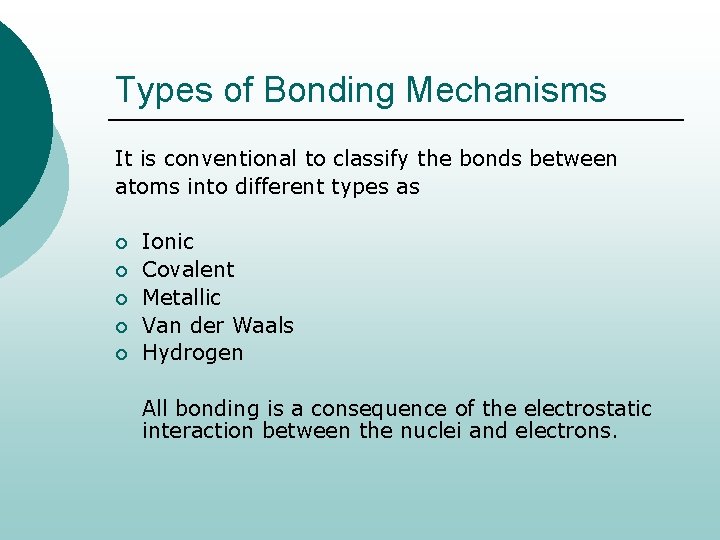 Types of Bonding Mechanisms It is conventional to classify the bonds between atoms into