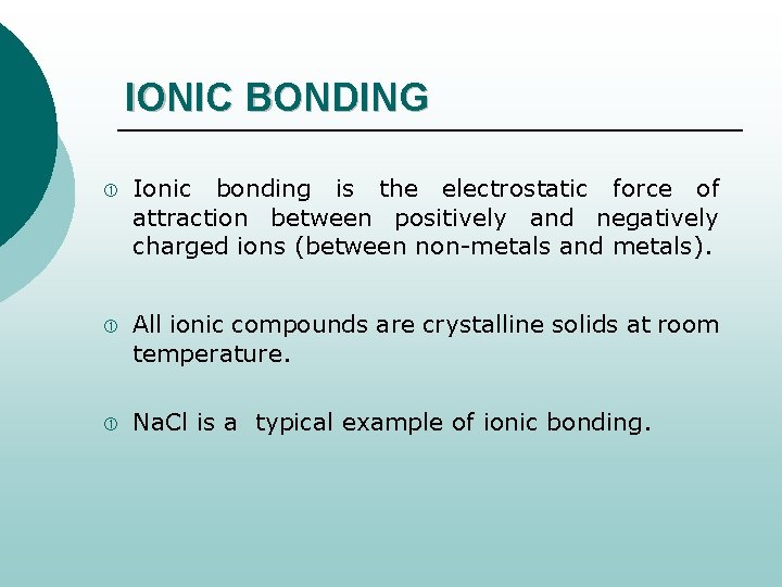 IONIC BONDING Ionic bonding is the electrostatic force of attraction between positively and negatively