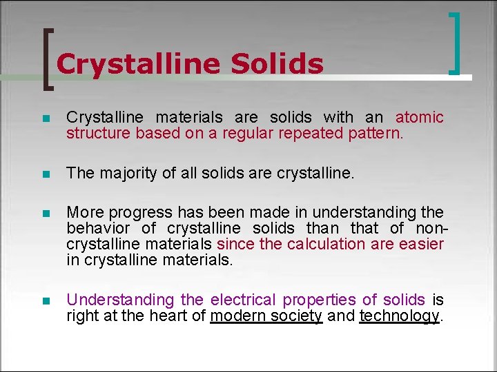 Crystalline Solids n Crystalline materials are solids with an atomic structure based on a