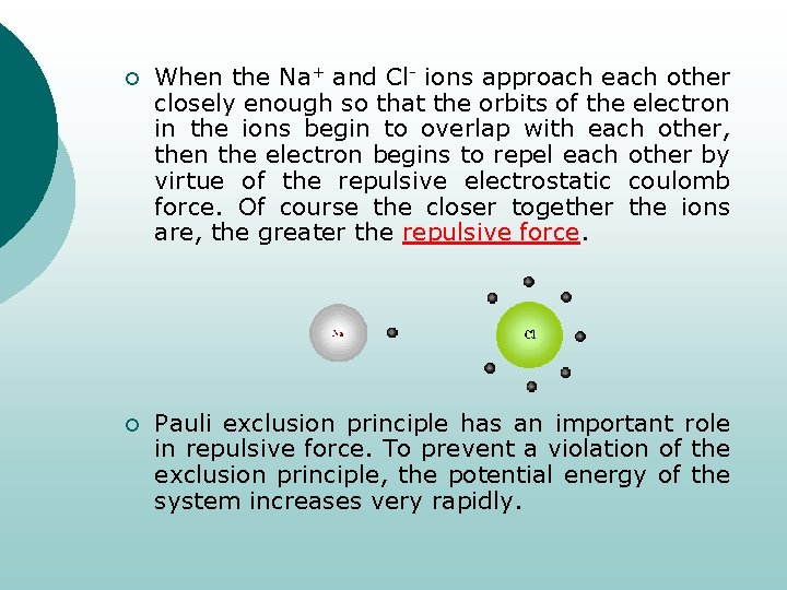 ¡ When the Na+ and Cl- ions approach each other closely enough so that