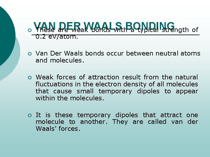 ¡ VAN DER WAALS These are weak bonds with. BONDING a typical strength 0.
