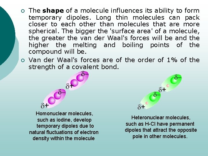 ¡ ¡ The shape of a molecule influences its ability to form temporary dipoles.