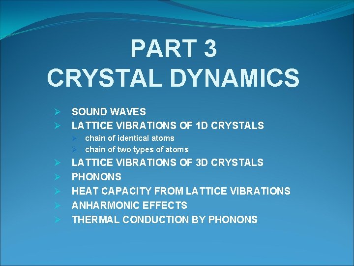 PART 3 CRYSTAL DYNAMICS Ø Ø SOUND WAVES LATTICE VIBRATIONS OF 1 D CRYSTALS