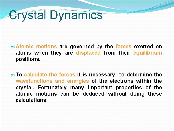 Crystal Dynamics Atomic motions are governed by the forces exerted on atoms when they