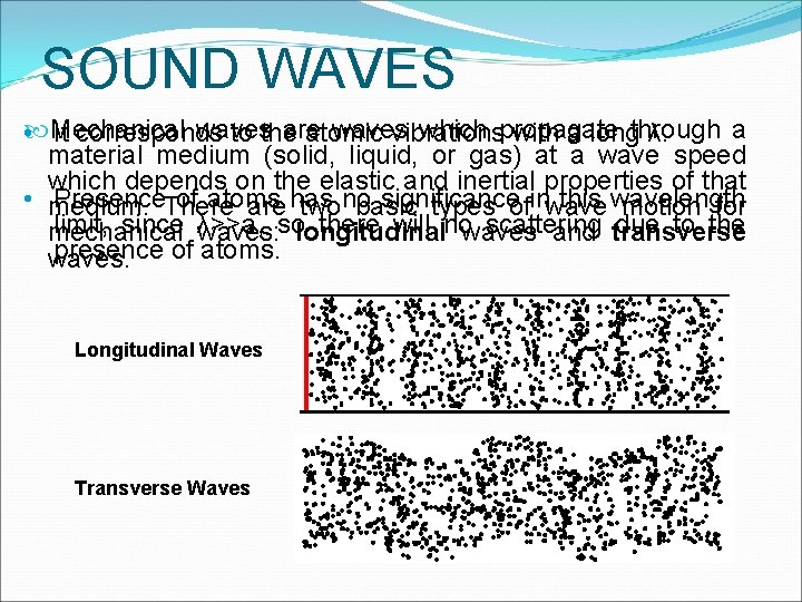 SOUND WAVES waves are waves which propagate a • Mechanical It corresponds to the