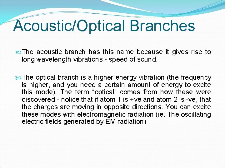 Acoustic/Optical Branches The acoustic branch has this name because it gives rise to long