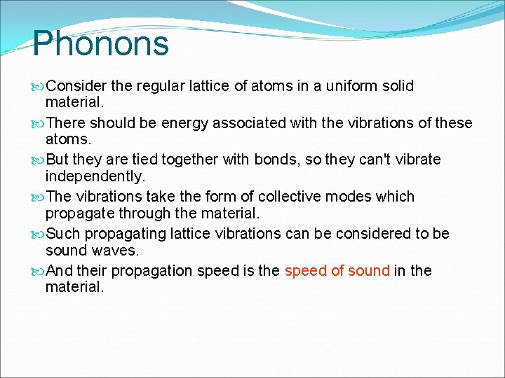 Phonons Consider the regular lattice of atoms in a uniform solid material. There should