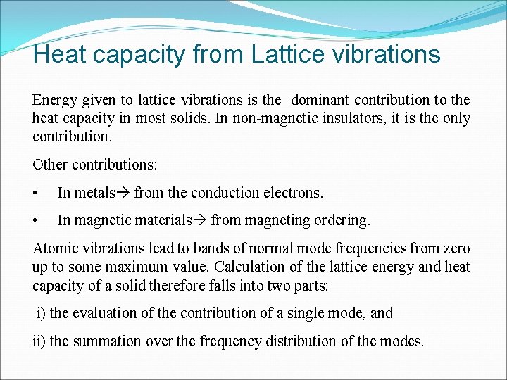 Heat capacity from Lattice vibrations Energy given to lattice vibrations is the dominant contribution