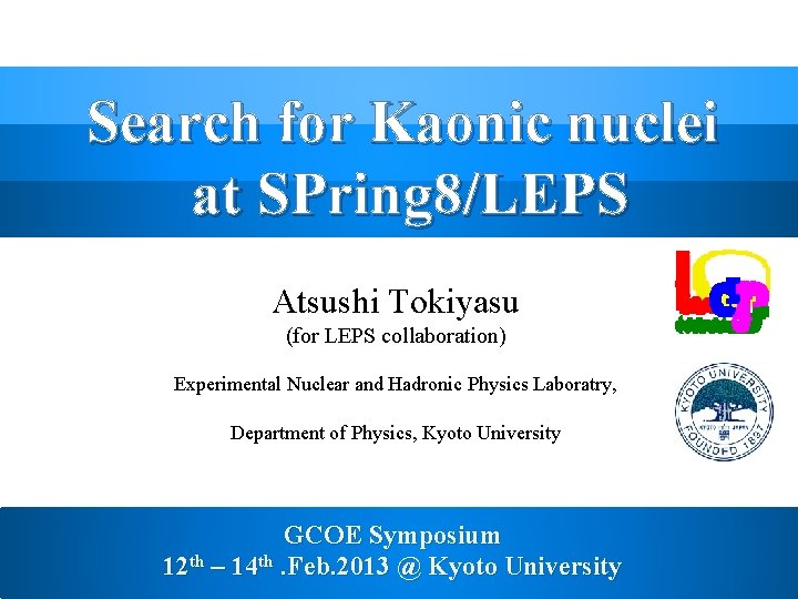 Search for Kaonic nuclei at SPring 8/LEPS Atsushi Tokiyasu (for LEPS collaboration) Experimental Nuclear