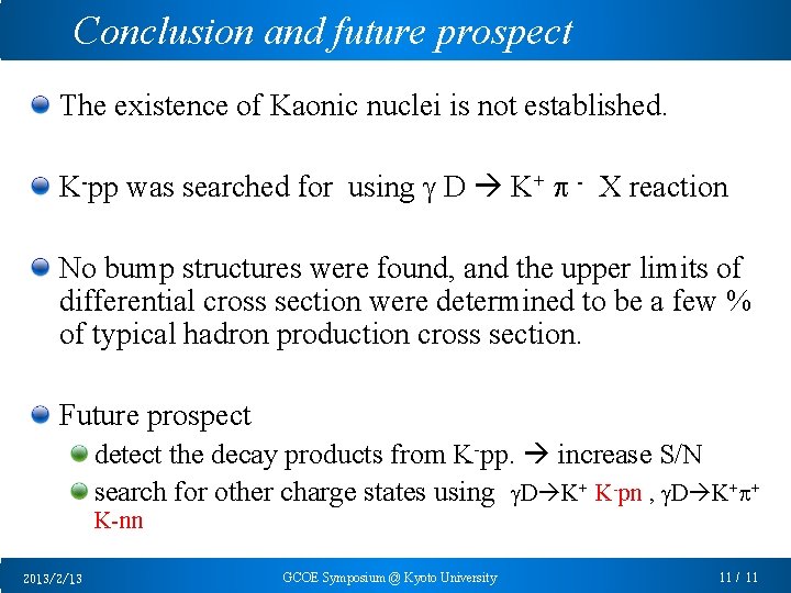 Conclusion and future prospect The existence of Kaonic nuclei is not established. K-pp was
