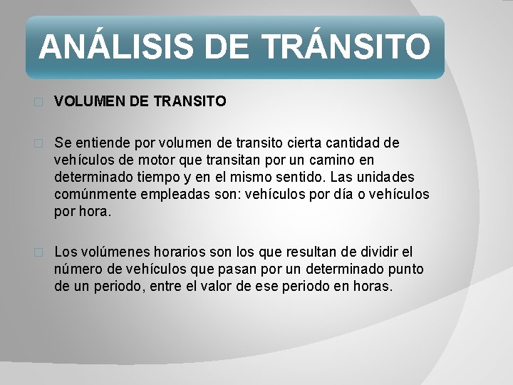 ANÁLISIS DE TRÁNSITO � VOLUMEN DE TRANSITO � Se entiende por volumen de transito