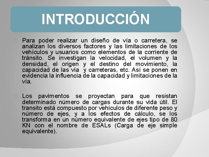 INTRODUCCIÓN � Para poder realizar un diseño de vía o carretera, se analizan los