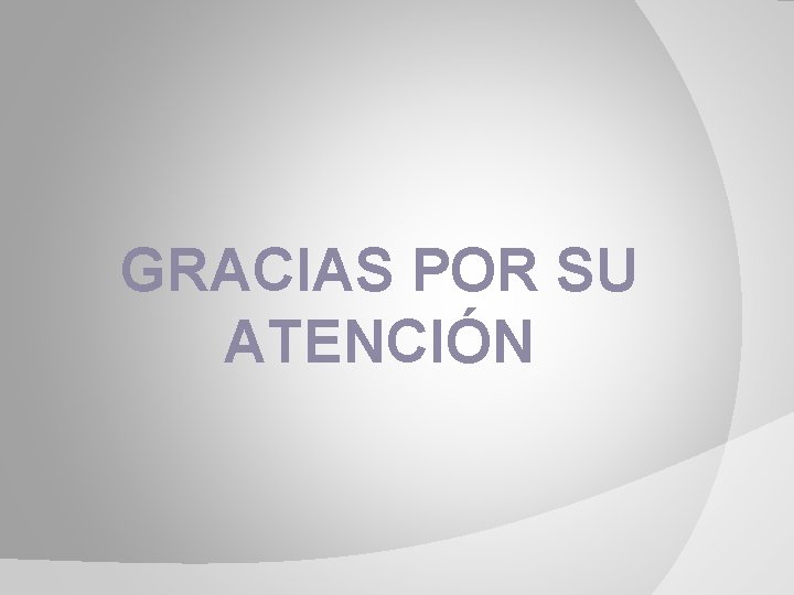 GRACIAS POR SU ATENCIÓN 