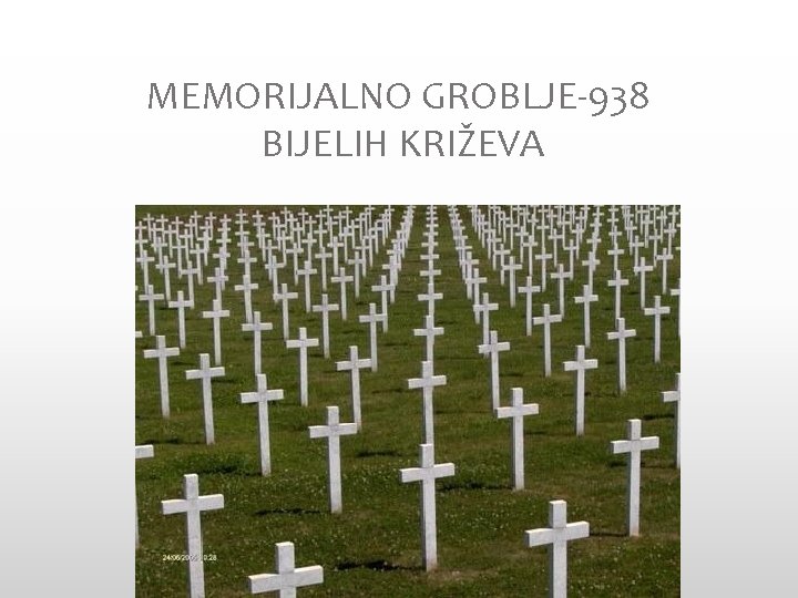 MEMORIJALNO GROBLJE-938 BIJELIH KRIŽEVA 