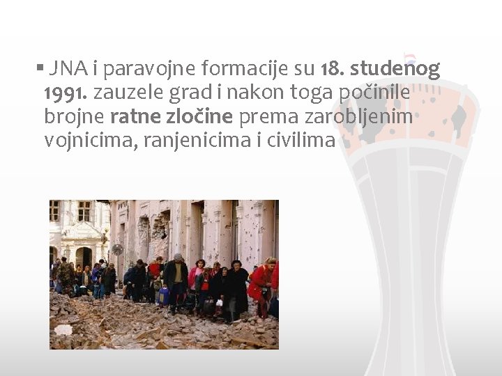 § JNA i paravojne formacije su 18. studenog 1991. zauzele grad i nakon toga