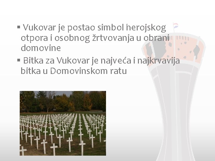 § Vukovar je postao simbol herojskog otpora i osobnog žrtvovanja u obrani domovine §