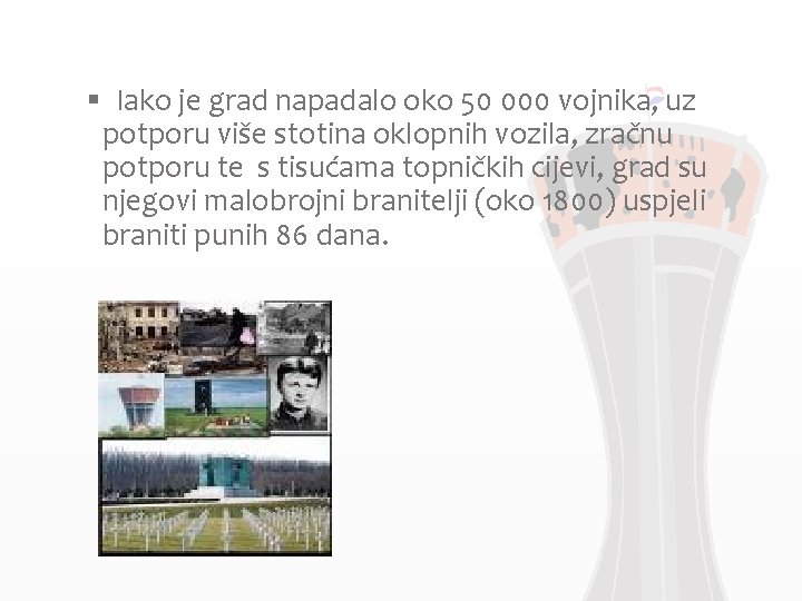 § Iako je grad napadalo oko 50 000 vojnika, uz potporu više stotina oklopnih