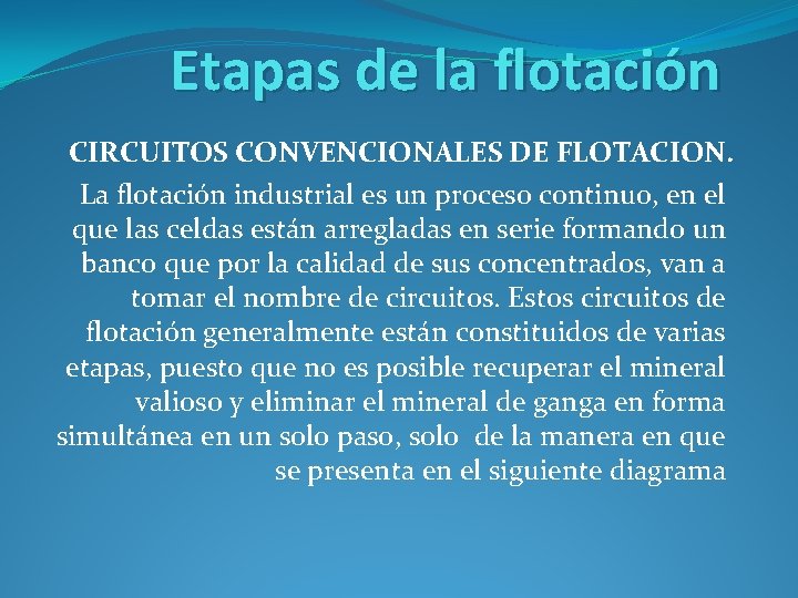 Etapas de la flotación CIRCUITOS CONVENCIONALES DE FLOTACION. La flotación industrial es un proceso