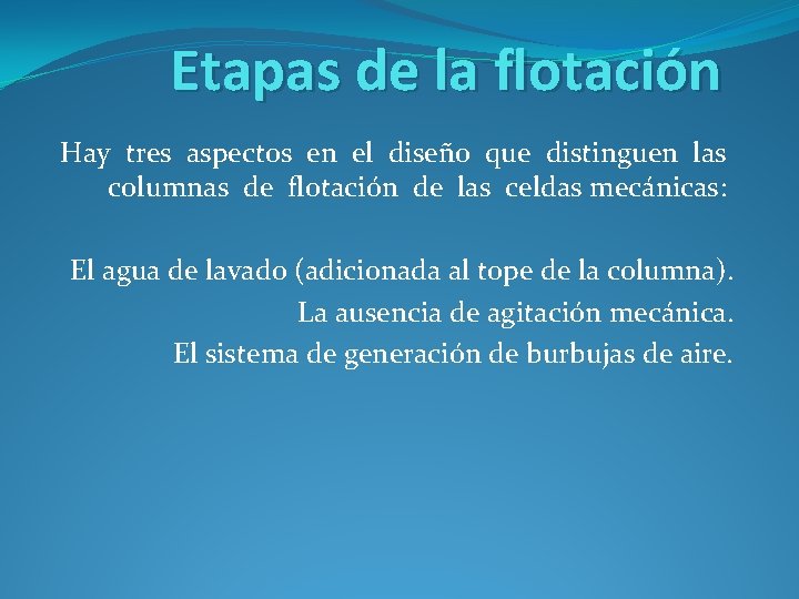 Etapas de la flotación Hay tres aspectos en el diseño que distinguen las columnas