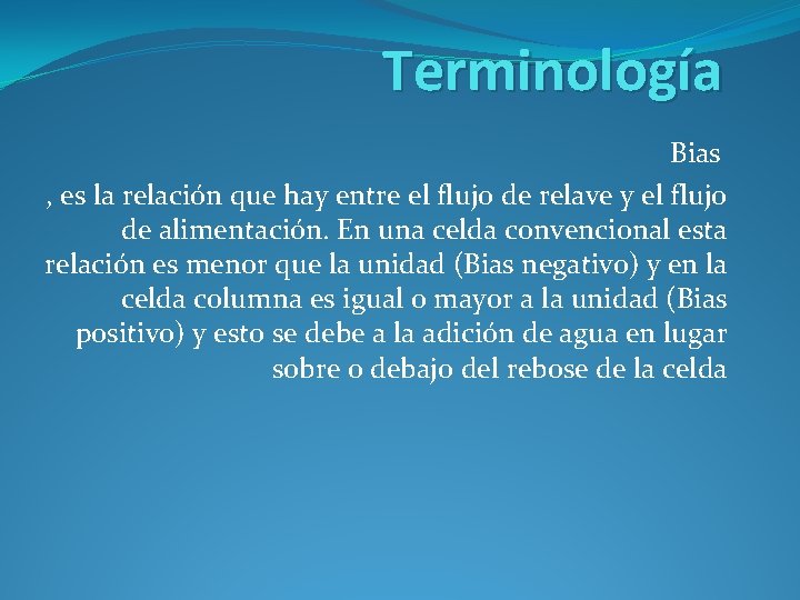 Terminología Bias , es la relación que hay entre el flujo de relave y