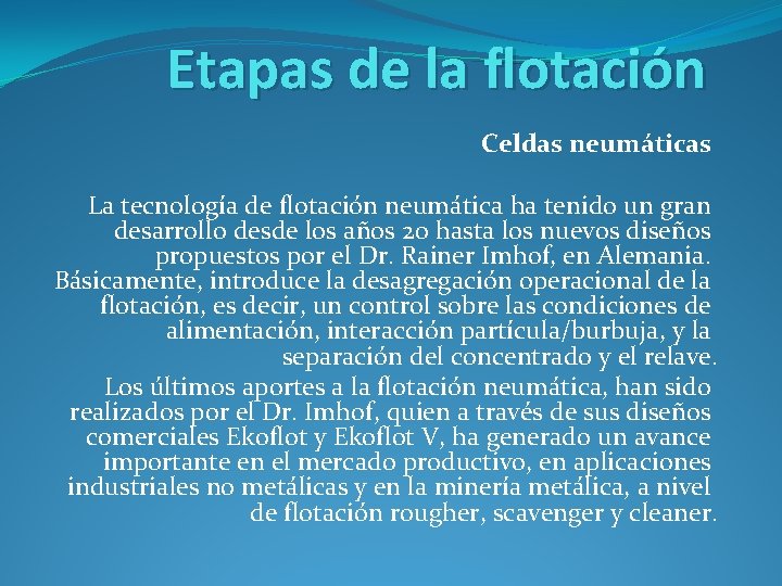 Etapas de la flotación Celdas neumáticas La tecnología de flotación neumática ha tenido un