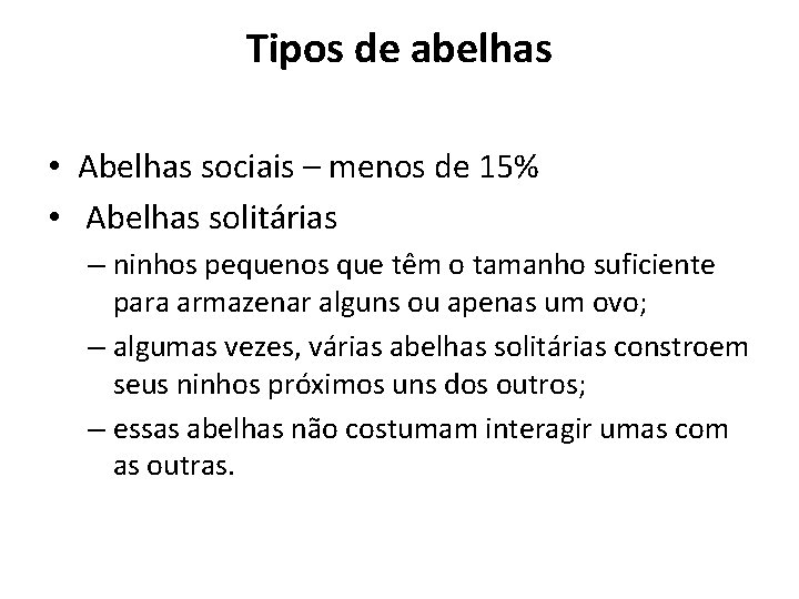 Tipos de abelhas • Abelhas sociais – menos de 15% • Abelhas solitárias –