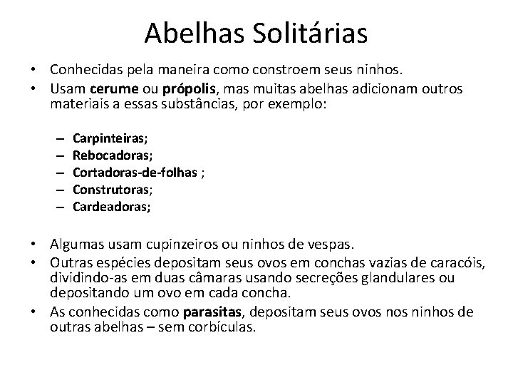 Abelhas Solitárias • Conhecidas pela maneira como constroem seus ninhos. • Usam cerume ou