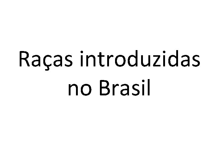 Raças introduzidas no Brasil 