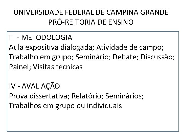 UNIVERSIDADE FEDERAL DE CAMPINA GRANDE PRÓ-REITORIA DE ENSINO III - METODOLOGIA Aula expositiva dialogada;