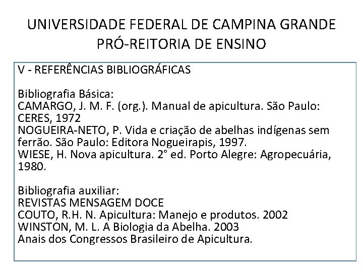 UNIVERSIDADE FEDERAL DE CAMPINA GRANDE PRÓ-REITORIA DE ENSINO V - REFERÊNCIAS BIBLIOGRÁFICAS Bibliografia Básica: