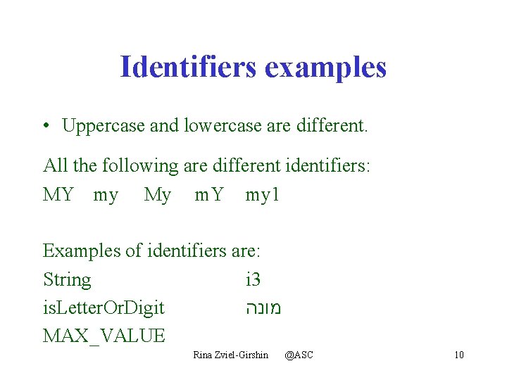 Identifiers examples • Uppercase and lowercase are different. All the following are different identifiers: