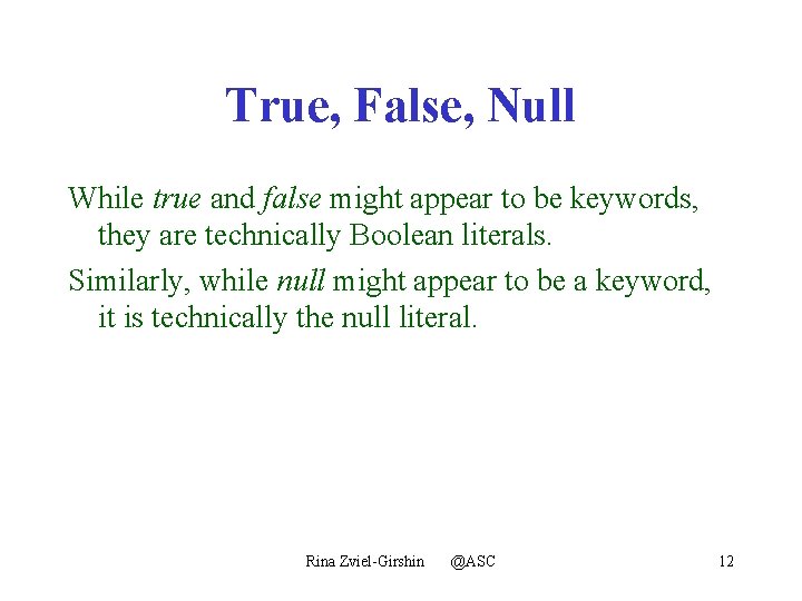 True, False, Null While true and false might appear to be keywords, they are