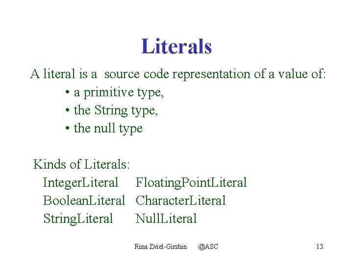 Literals A literal is a source code representation of a value of: • a